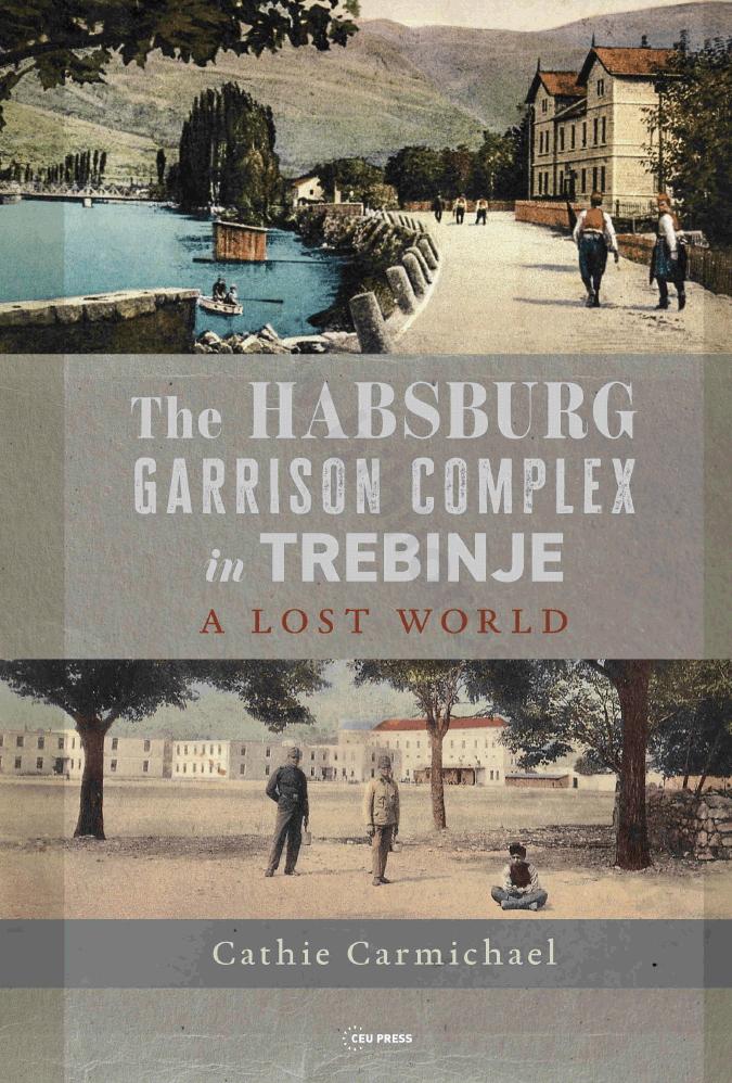 The Habsburg garrison complex in Trebinje. A Lost World