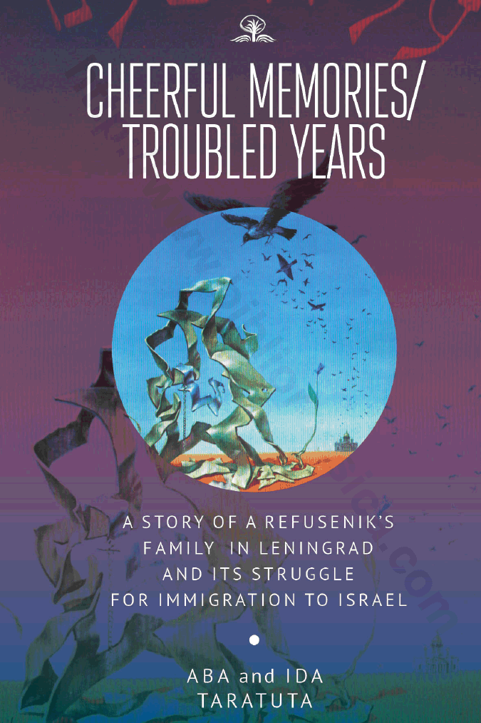 Cheerful Memories/Troubled Years: A Story of a Refusenik’s Family in Leningrad and its Struggle for Immigration to Israel